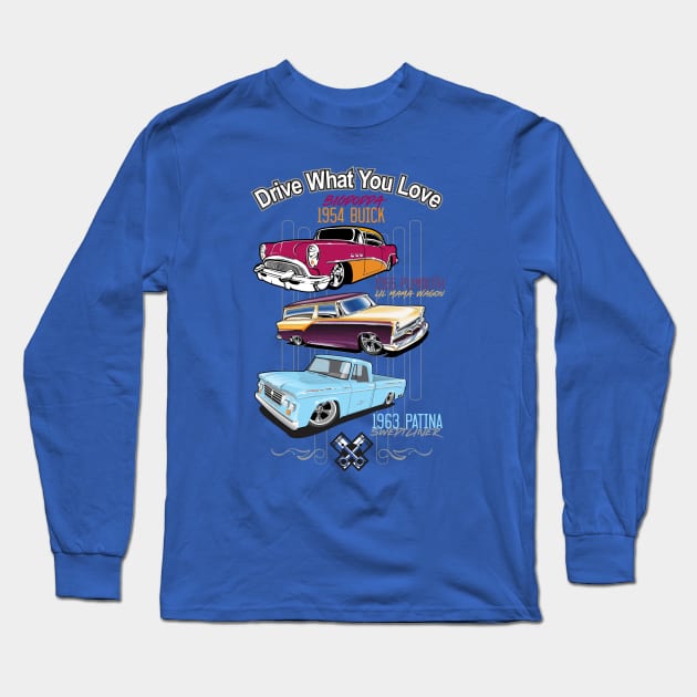 Drive what you love-Hot Rods Long Sleeve T-Shirt by PharrSideCustoms